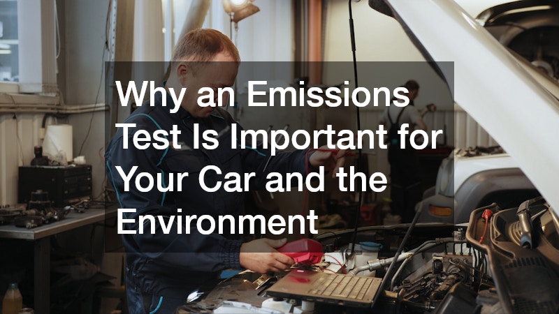 Why an Emissions Test Is Important for Your Car and the Environment