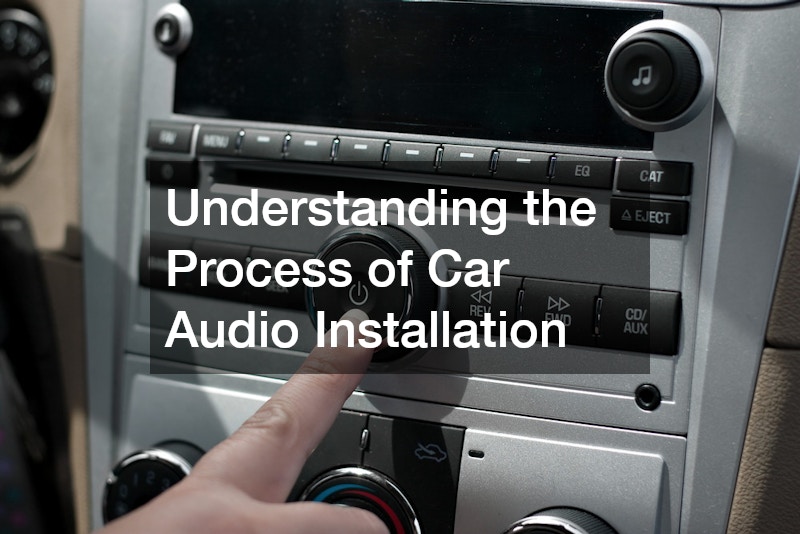 Understanding the Process of Car Audio Installation